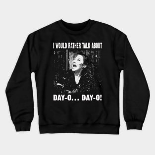 Vintage I Would Rather Talk About Day-O Day-O Quotes Crewneck Sweatshirt